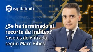 CONSULTORIO | ¿Se ha terminado el recorte de Inditex? Niveles de entrada, según Marc Ribes.