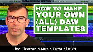 How To Make Your Own DAW Templates (Logic, Ableton, FL Studio) Live Electronic Music Tutorial #131