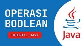 Tutorial Pemrograman Bahasa Java Dasar : Operasi Boolean