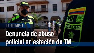 Denuncia de abuso policial en una estación de TransMilenio | El Tiempo
