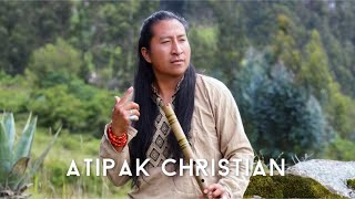 Atipak Christian - Beautiful Andean melodies for today / Прекрасные андские мелодии на сегодня 🔥