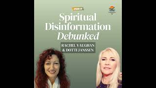EP 82: Rachel Vaughan & Dotti Janssen | Spiritual Disinformation Debunked