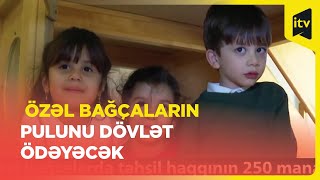 Bəzi özəl bağçalarda təhsil haqqının 250 manatı dövlət tərəfindən ödəniləcək