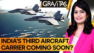 Gravitas: India close to getting third aircraft carrier amid China threat