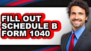 How to Fill Out Schedule B Form 1040 (The Only Way)
