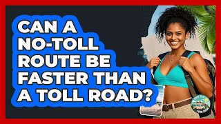 Can A No-Toll Route Be Faster Than A Toll Road?