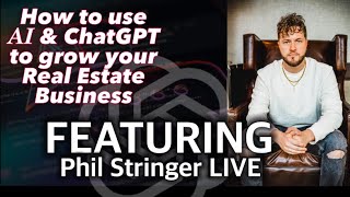 How to use AI & ChatGPT to grow your Real Estate Business - With Special Guest Phil Stringer!