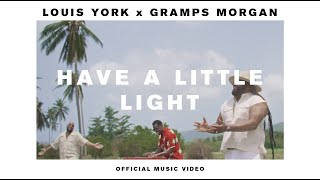 Louis York \u0026 Gramps Morgan - Have A Little Light (Official Video)