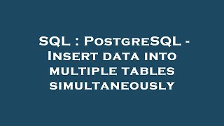 SQL : PostgreSQL - Insert data into multiple tables simultaneously