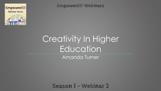 EmpowerED Webinar 2 - Creativity In Higher Education