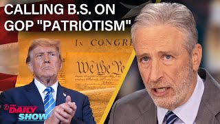 Jon Stewart Calls BS on Trump & the GOP's Performative Patriotism | The Daily Sh