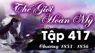 Thế Giới Hoàn Mỹ Tập 417 (chương 1853 - 1856) - Bách Đoạn Sơn | Tiên Hiệp