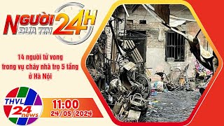 Người đưa tin 24H (11h ngày 24/05/2024) - 14 người tử vong trong vụ cháy nhà trọ 5 tầng ở Hà Nội