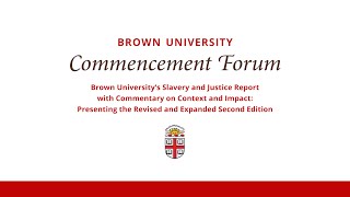 Commencement Forum: Brown University’s Slavery \u0026 Justice Report w/ Commentary on Context and Impact