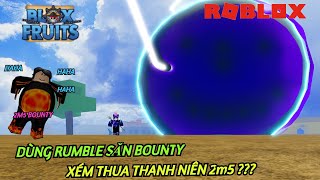 ROBLOX - DÙNG RUMBLE ĐI SĂN BOUNTY SUÝT BỊ THANH NIÊN 2m5 KILL VÌ ĐIỀU NÀY VÀ CÁI KẾT - BLOXFRUIT