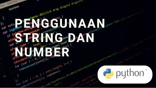 TUTORIAL PYTHON - CARA MENGGUNAKAN VARIABEL NUMBER DAN STRING