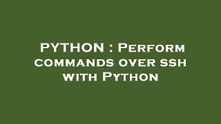 PYTHON : Perform commands over ssh with Python
