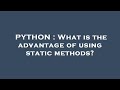 PYTHON : What is the advantage of using static methods?