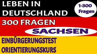 LEBEN IN DEUTSCHLAND 1-300 FRAGEN | EINBÜRGERUNGSTEST | ORIENTIERUNGSKURS | SACHSEN