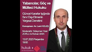 Yabancılar, Göç ve Mülteci Hukuku 4 - Av. Lemi Keleş - Sınır Dışı Etmenin Yargısal Denetimi