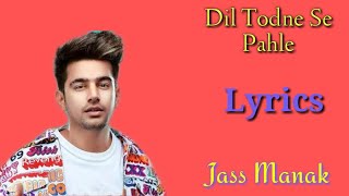 Dil Todne Se Pahle ||| Lyrics Song ||| Jass Manak New Song 2020 || Geet Mp3 ||