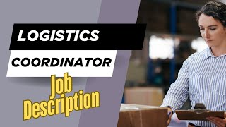 Job description of Logistics Coordinator - Role, Responsibilities & Skills