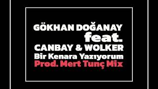 Gökhan Doğanay Feat. Canbay \u0026 Wolker - Bir Kenara Yazıyorum • Prod. Mert Tunç Mix