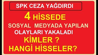 SPK CEZA YAĞDIRDI | 4 HİSSEDE VE ONLARCA İNSANLA YAPILAN OLAYLARI YAKALADI | HANGİ HİSSELER?