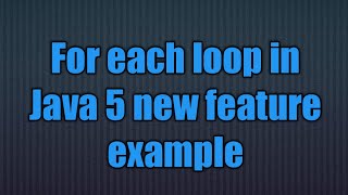 Java 5 new feature:for each loop