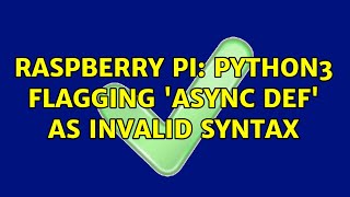 Raspberry Pi: Python3 flagging 'async def' as invalid syntax