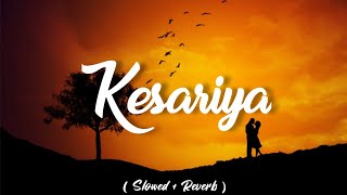 Kesariya (Slowed + Reverb) | Brahmastra | Kesariya Lofi | Fx Lofi