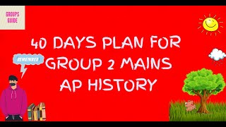 40 DAYS PLAN FOR GROUP 2 MAINS: AP HISTORY