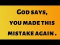 😰❣️ God says, You made this mistake again.../God message for me today #godblessings