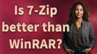 Is 7-Zip better than WinRAR?