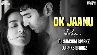 OK Jaanu Remix | Aditya Roy Kapur | Shraddha Kapur | DJ Sam3dm SparkZ DJ Prks SparkZ |  A.R. Rahman