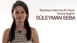 Beşiktaş'a Adanmış Bir Hayat, Efsane Başkan: Süleyman Seba | Bir Beşiktaş Efsanesi