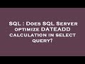 SQL : Does SQL Server optimize DATEADD calculation in select query?