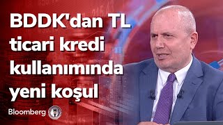 BDDK'dan TL ticari kredi kullanımında yeni koşul - 60 Dakika | 24.06.2022