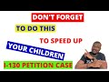 AVOID THIS MISTAKE TO SPEED UP YOUR CHILDREN I-130 PETITION