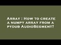 Array : How to create a numpy array from a pydub AudioSegment?
