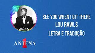 Antena 1 - Lou Rawls - See You When I Git There - Letra e Tradução