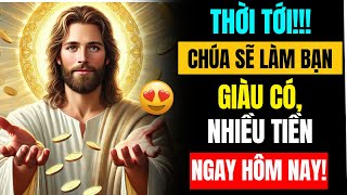 THỜI TỚI! Chúa Nói Sẽ Làm Bạn GIÀU CÓ, NHIỀU TIỀN ngay hôm nay! Đừng Từ Chối- Lời Chúa Hằng Ngày