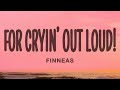 FINNEAS - For Cryin’ Out Loud! (Lyrics)