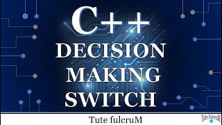 Topic 4: Decision Making Statements (Part 2) - Switch statement|control flow statements|cpp programs