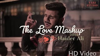 The Love Mashup 2018 - Haider Ali | Best of Hindi Romantic Songs | By Tari Studio