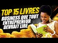 Top 15 des livres business que tout entrepreneur devrait lire : Livres pour devenir riche