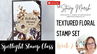 SPOTLIGHT STAMPING CLASS WITH THE TEXTURED FLORAL STAMP SET FROM STAMPIN' UP!