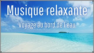 Musique relaxante - Voyage au bord de l'eau - Sons binauraux - Méditation - Relaxing music