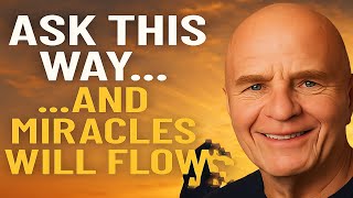 Ask the Universe This Way and Watch Miracles Happen - Wayne Dyer
