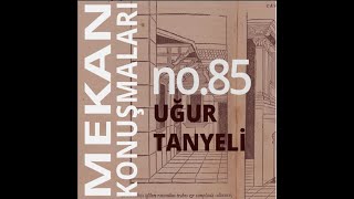 Mekan Konuşmaları No.85 Uğur Tanyeli \